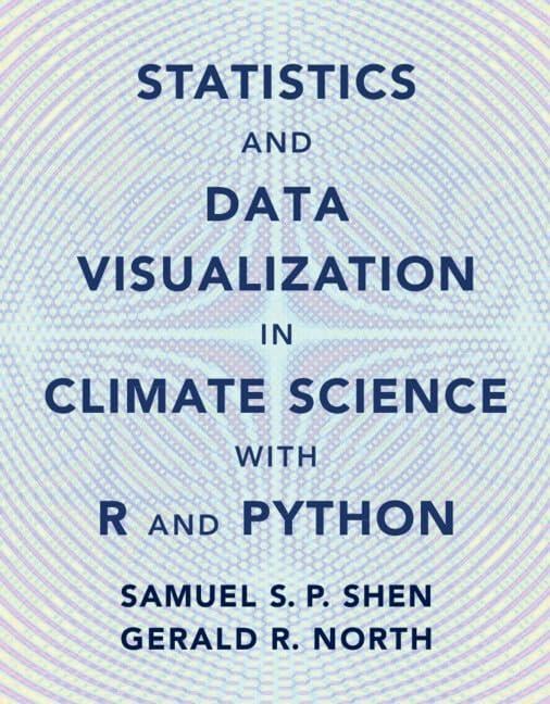 Statistics and Data Visualization in Climate Science with R and Python New Edition Shen North