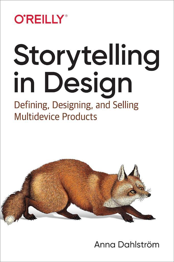 Storytelling in Design: Defining, Designing, and Selling Multidevice Products Anna Dahlström