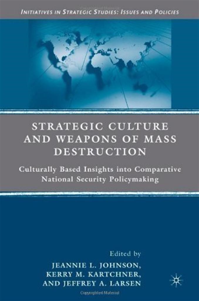 strategic culture and weapons of mass destruction (johnson, kartchner, larsen)