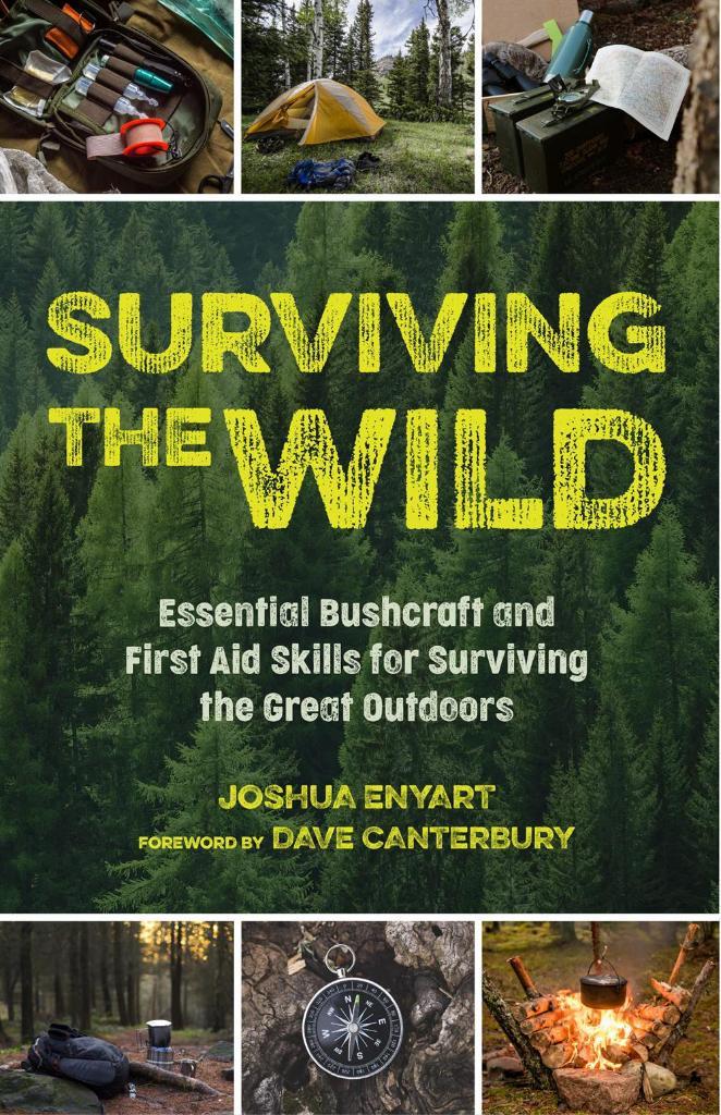 Surviving the Wild_ Essential Bushcraft and First Aid Skills for Surviving the Great Outdoors-Mango Media Inc (2021) Joshua Enyart