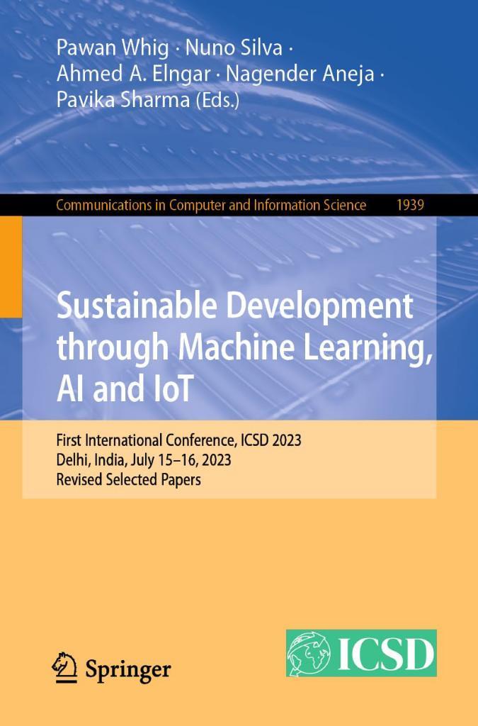 Sustainable Development through Machine Learning, AI and IoT: First International Conference, ICSD 2023, Delhi, India, July 15–16, 2023, Revised ... in Computer and Information Science) Whig Silva