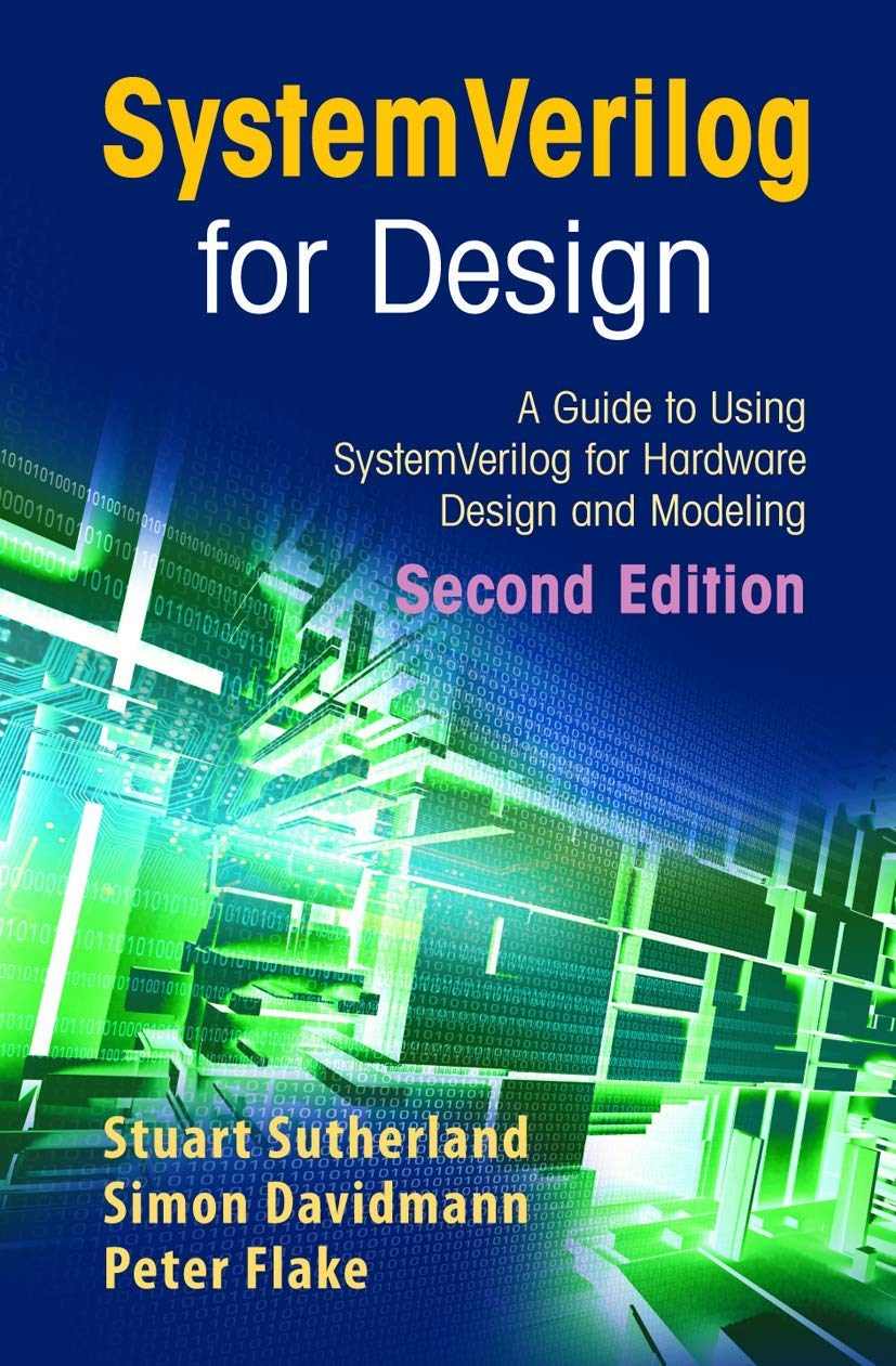 Systemverilog for Design: A Guide to Using Systemverilog for Hardware Design and Modeling 2nd Edition - Sutherland, Davidmann, Flake