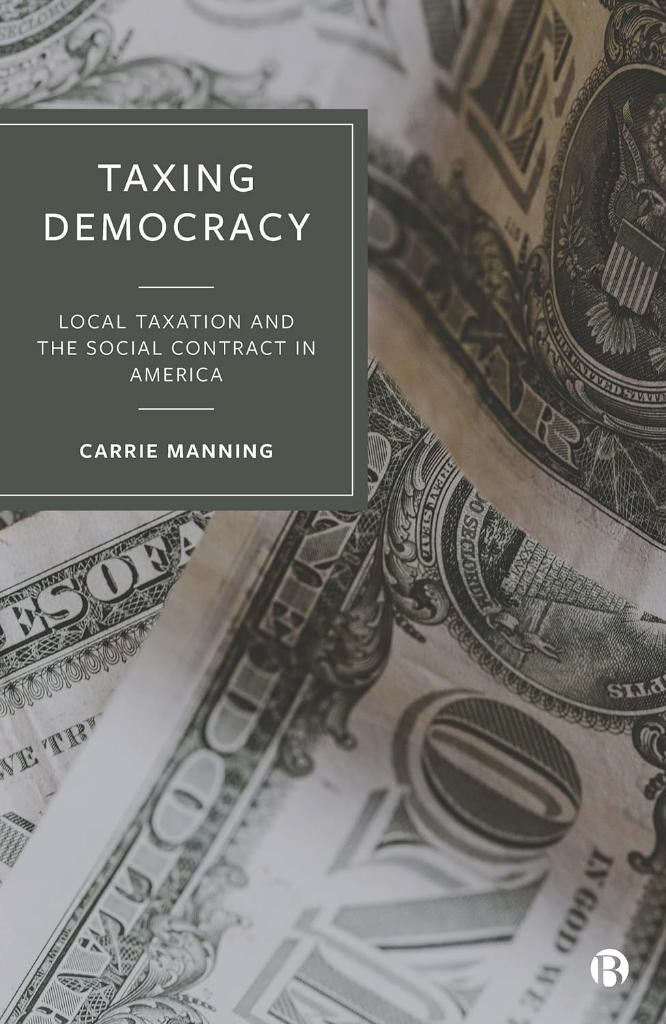 Taxing Democracy: Local Taxation and the Social Contract in America Carrie Manning