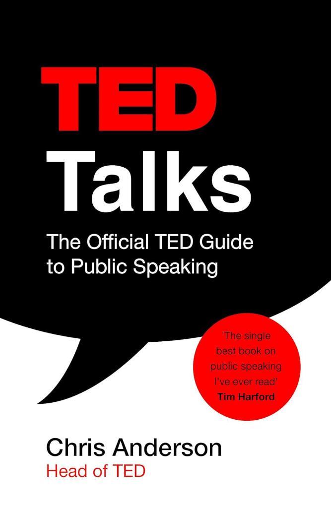 TED Talks: The official TED guide to public speaking Chris Anderson
