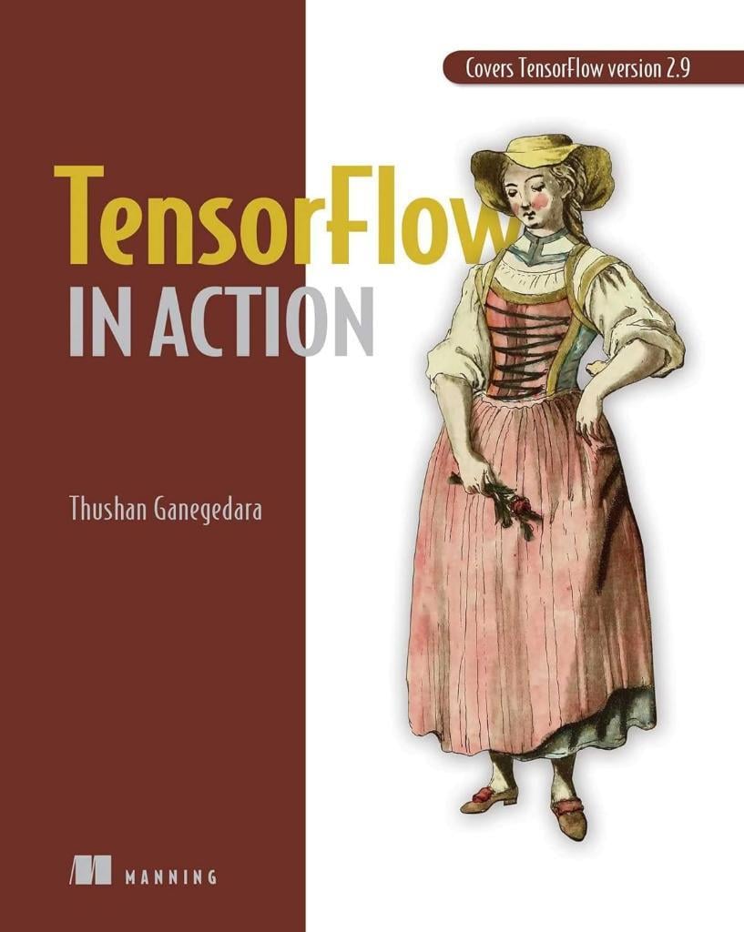 TensorFlow in Action Covers TensorFlow 2.9 Thushan Ganegedara