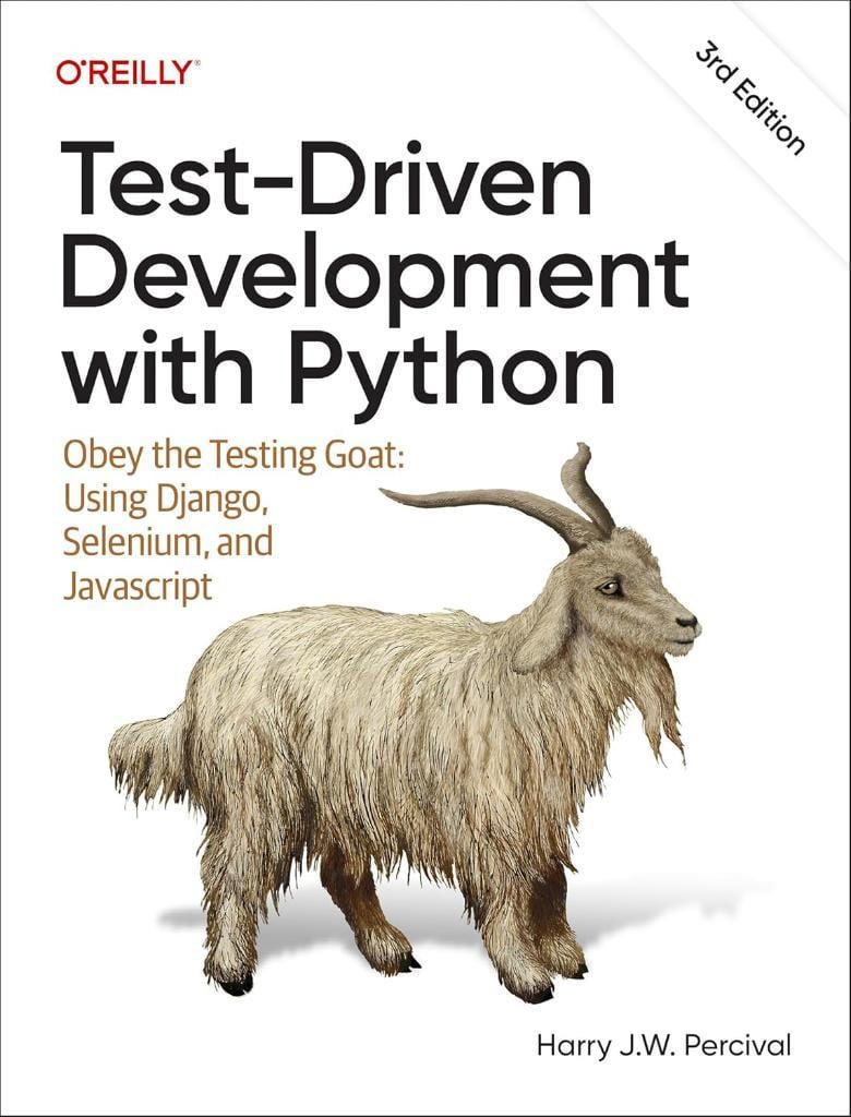 Test-Driven Development with Python: Obey the Testing Goat: Using Django, Selenium, and JavaScript 3rd Edition Harry Percival