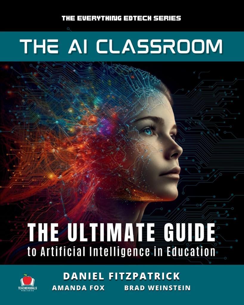 The AI Classroom: The Ultimate Guide to Artificial Intelligence in Education (The Everything Edtech Series) Fitzpatrick Fox