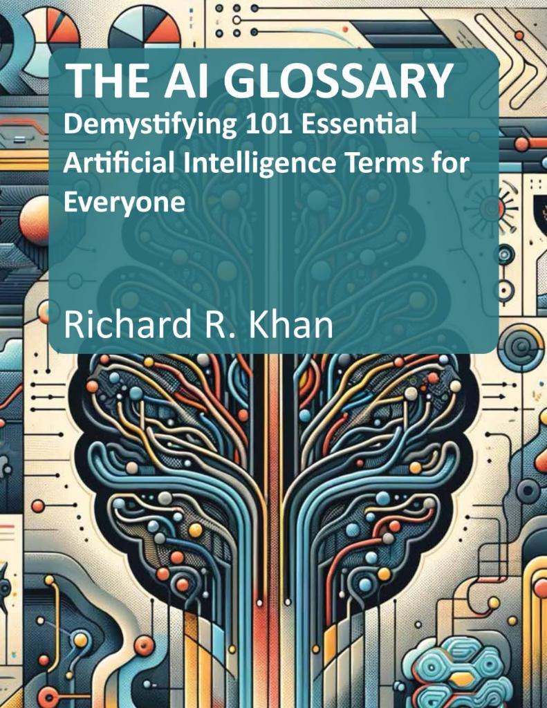 THE AI GLOSSARY: Demystifying 101 Essential Artificial Intelligence Terms for Everyone Khan Mann