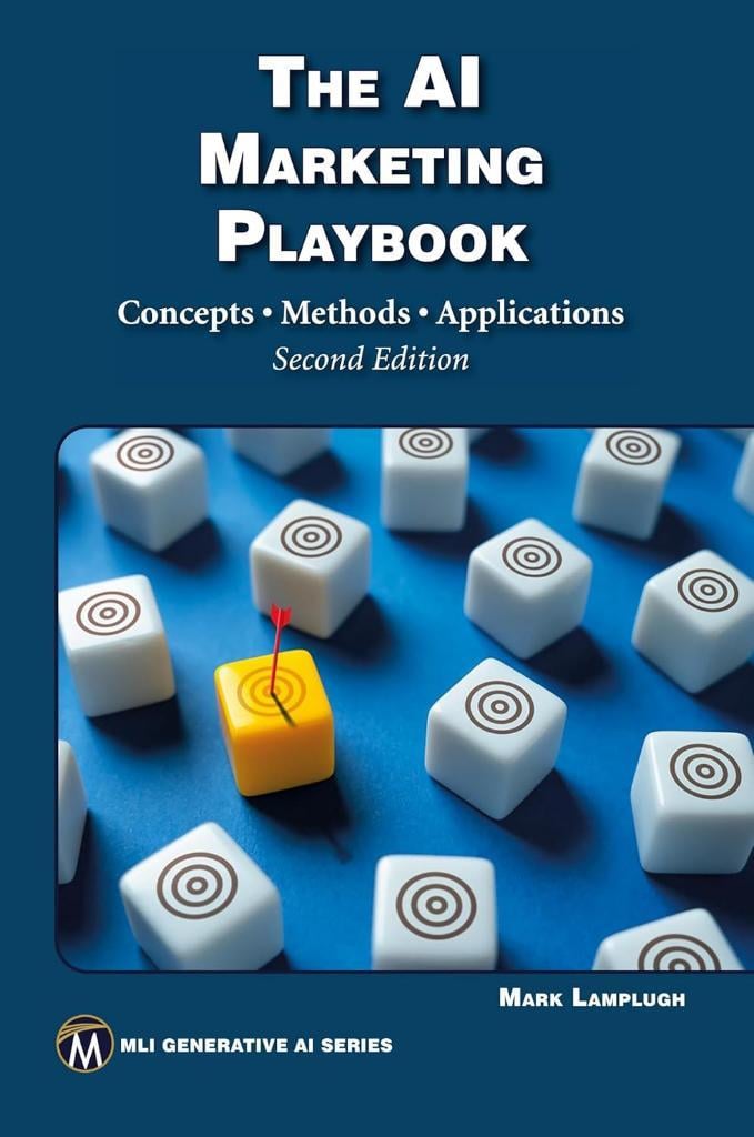 The AI Marketing Playbook: Concepts • Methods • Applications (MLI Generative AI Series) Mark Lamplugh