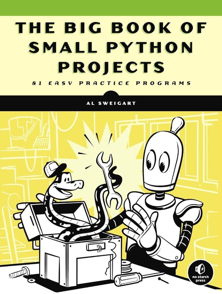The Big Book of Small Python Projects: 81 Easy Practice Programs Al Sweigart