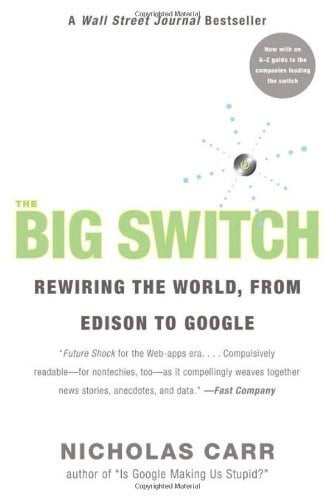 The Big Switch: Rewiring the World, from Edison to Google by Carr, Nicholas