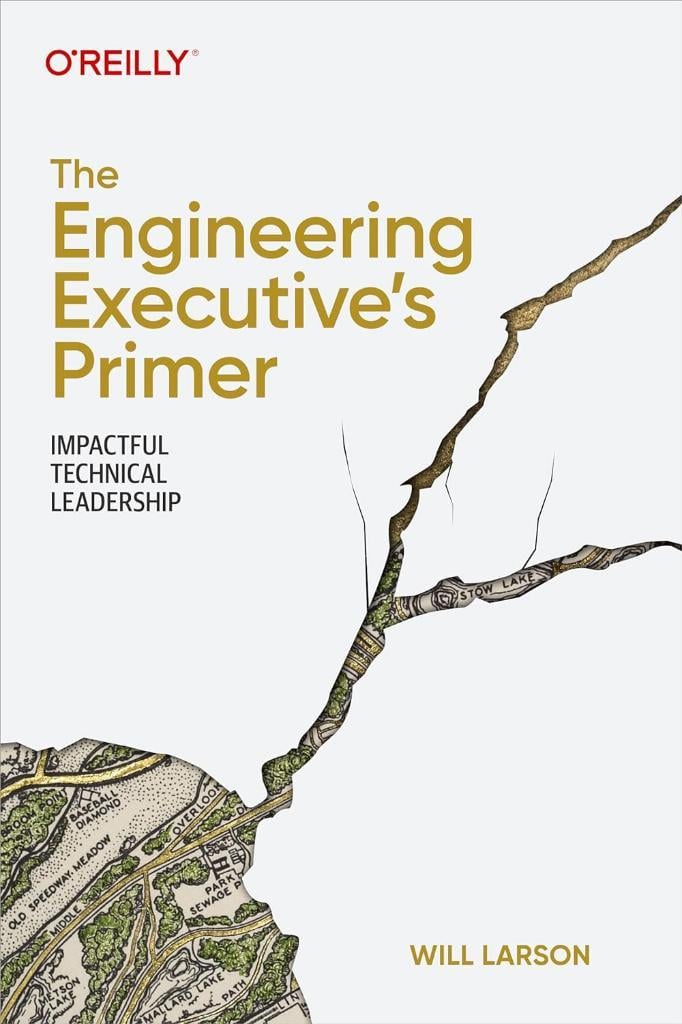 The Engineering Executive's Primer: Impactful Technical Leadership Will Larson