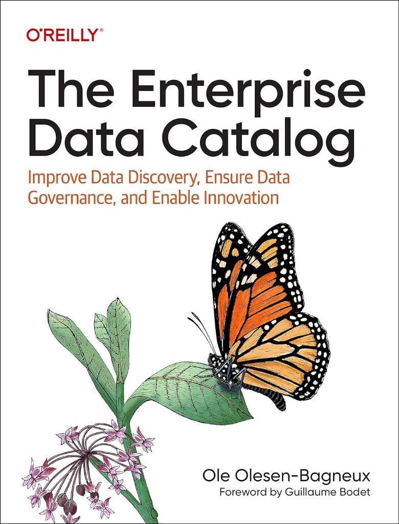 The Enterprise Data Catalog: Improve Data Discovery, Ensure Data Governance, and Enable Innovation Ole Olesen-Bagneux