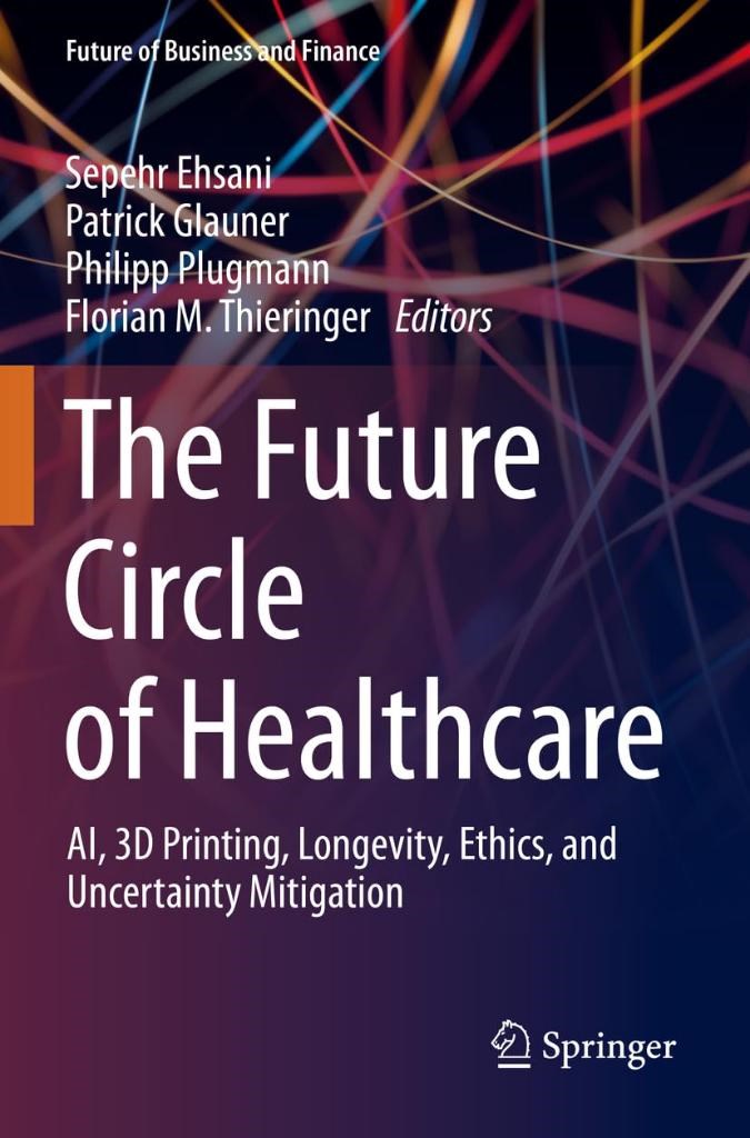 The Future Circle of Healthcare: AI, 3D Printing, Longevity, Ethics, and Uncertainty Mitigation Ehsani Glauner