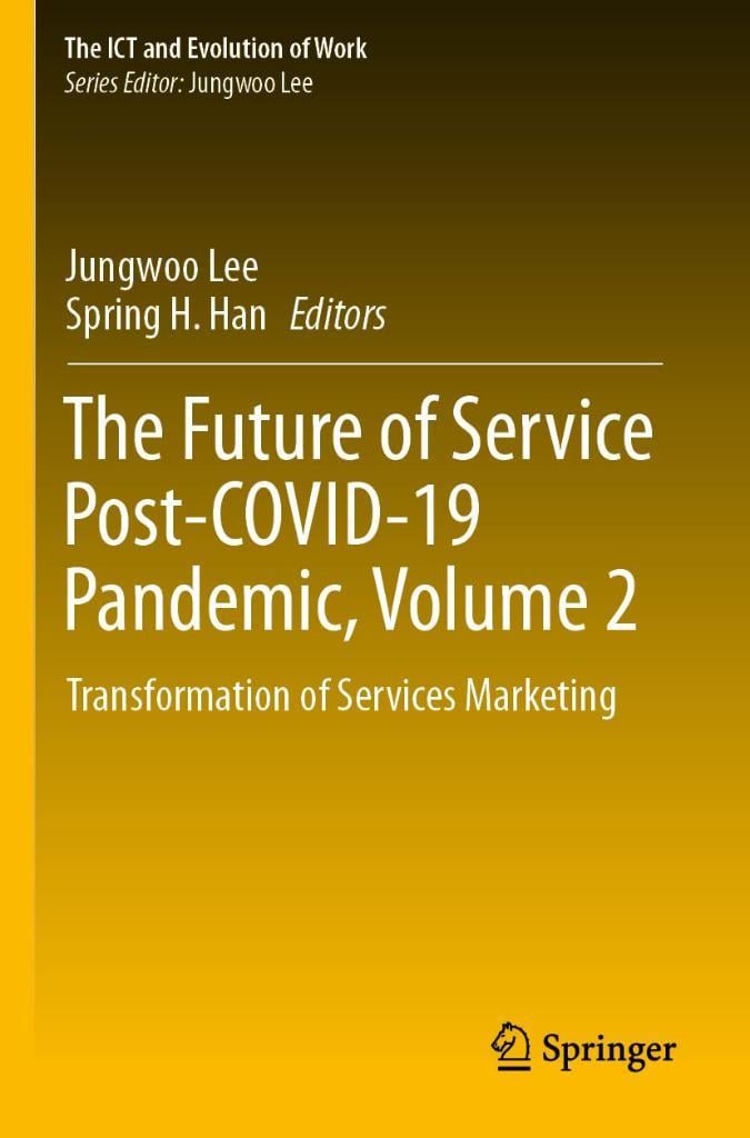 The Future of Service Post-COVID-19 Pandemic, Volume 2: Transformation of Services Marketing (The ICT and Evolution of Work) Lee Han