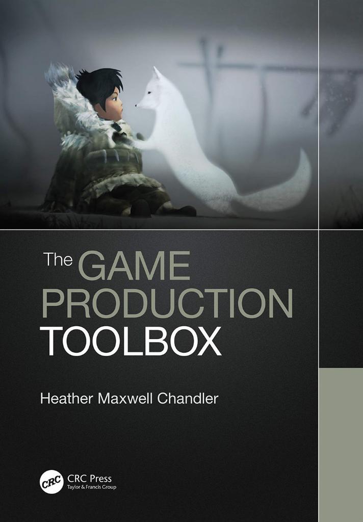 The Game Production Toolbox Heather Maxwell Chandler
