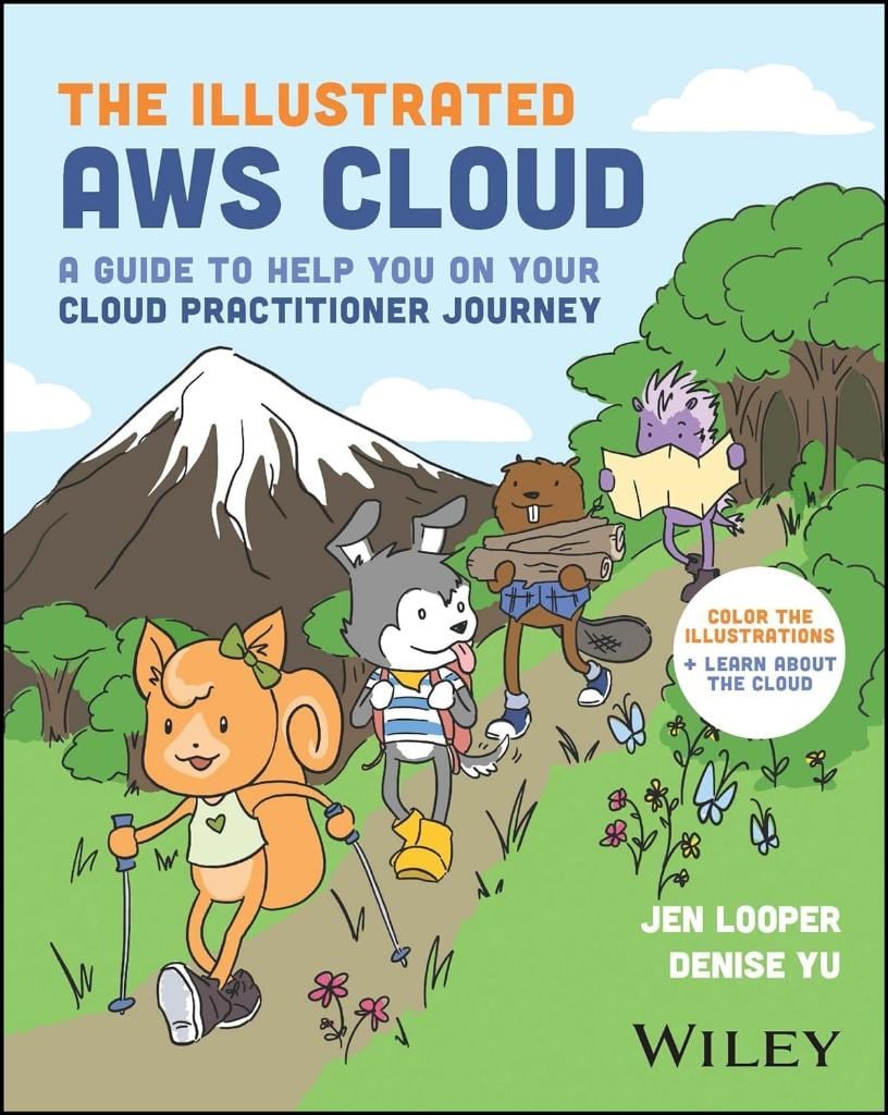 The Illustrated AWS Cloud: A Guide to Help You on Your Cloud Practitioner Journey Looper Yu