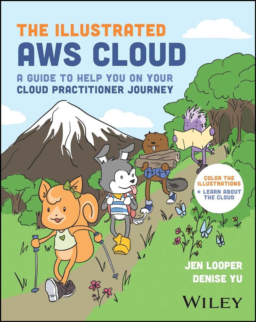 The Illustrated AWS Cloud: A Guide to Help You on Your Cloud Practitioner Journey Looper Yu