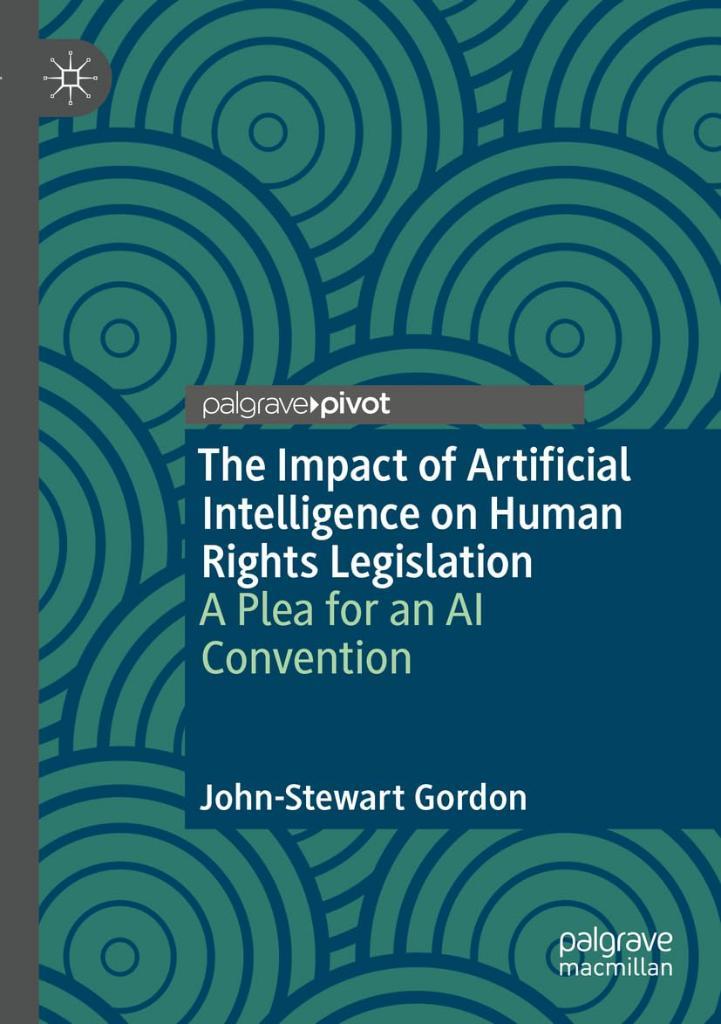 The Impact of Artificial Intelligence on Human Rights Legislation: A Plea for an AI Convention John-Stewart Gordon