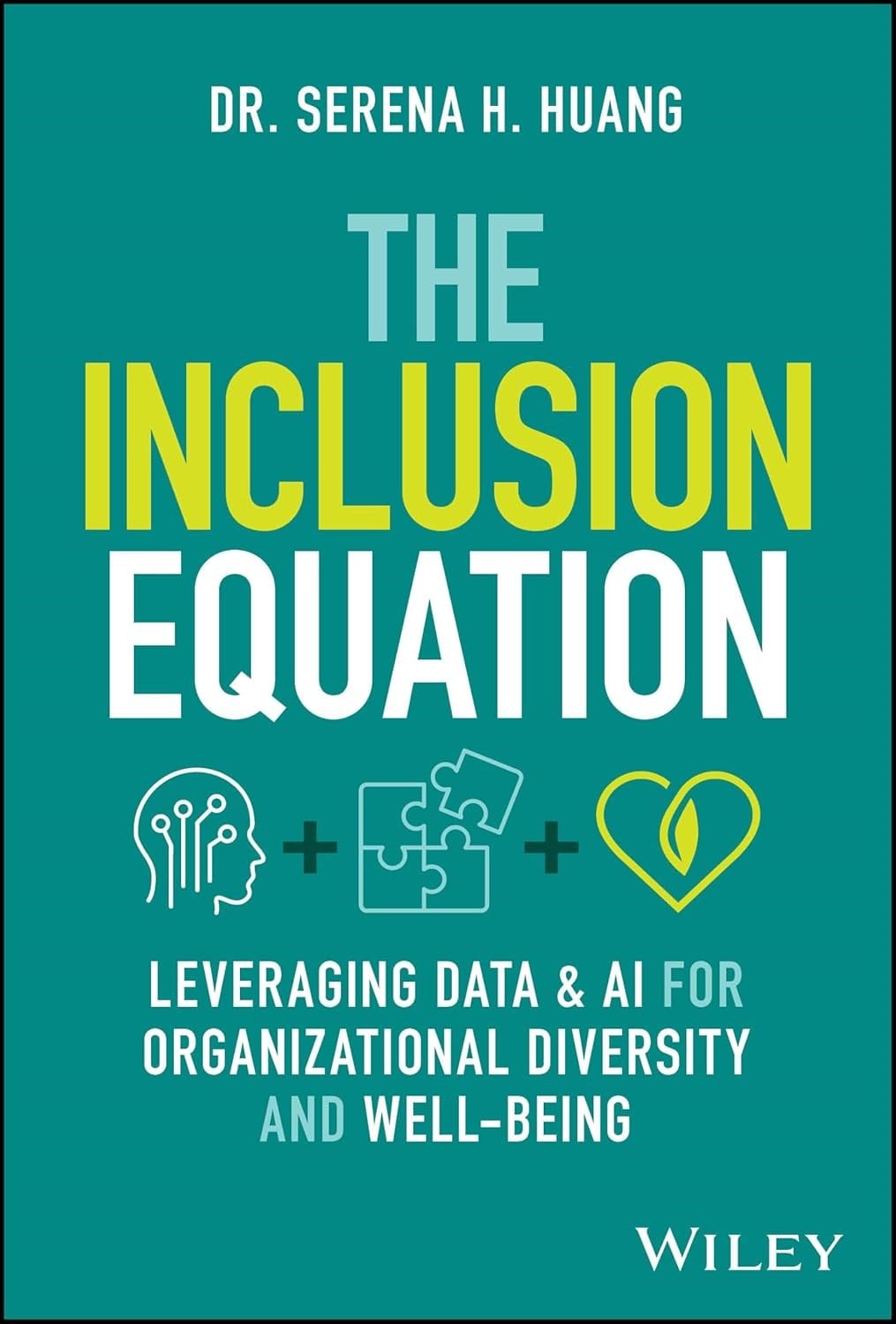 The Inclusion Equation: Leveraging Data & AI For Organizational Diversity and Well-being Serena H. Huang