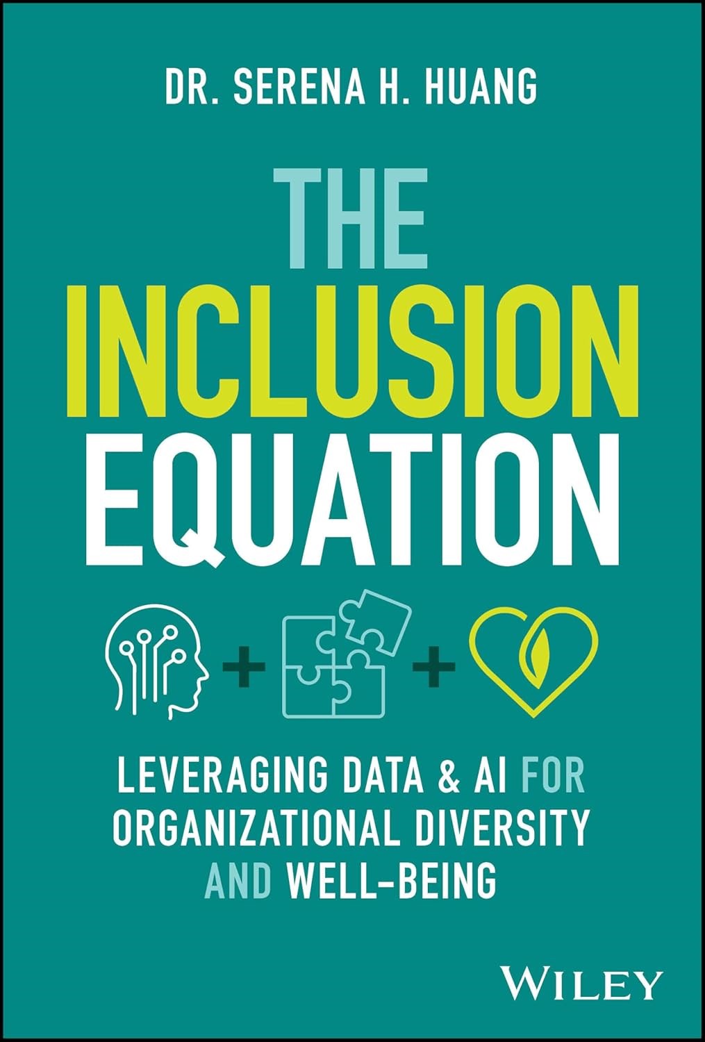 The Inclusion Equation: Leveraging Data & AI For Organizational Diversity and Well-being Serena H. Huang