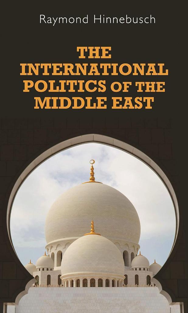 The International Politics of the Middle East (Regional International Politics MUP) Raymond Hinnebusch