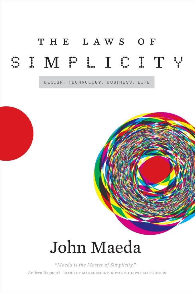 The Laws of Simplicity (Simplicity: Design, Technology, Business, Life) John Maeda
