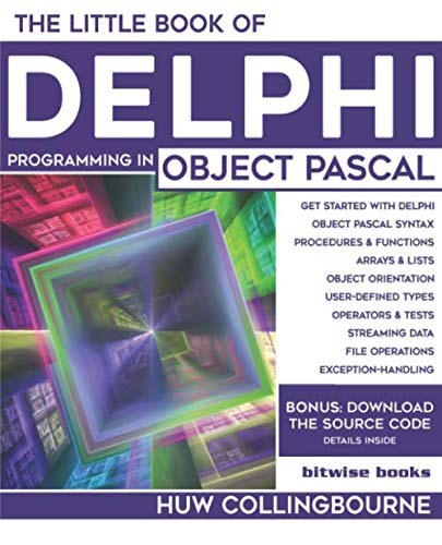 The Little Book Of Delphi Programming: Learn To Program with Object Pascal (Little Programming Books) Huw Collingbourne