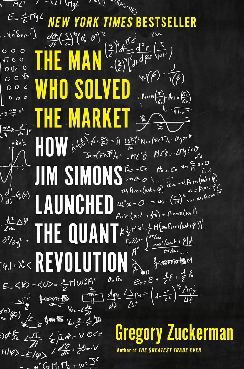 The Man Who Solved the Market: How Jim Simons Launched the Quant Revolution - Gregory Zuckerman