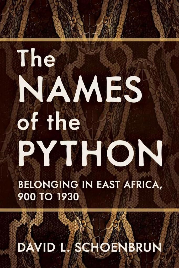 The Names of the Python: Belonging in East Africa, 900 to 1930 (Africa and the Diaspora: History, Politics, Culture) David L. Schoenbrun
