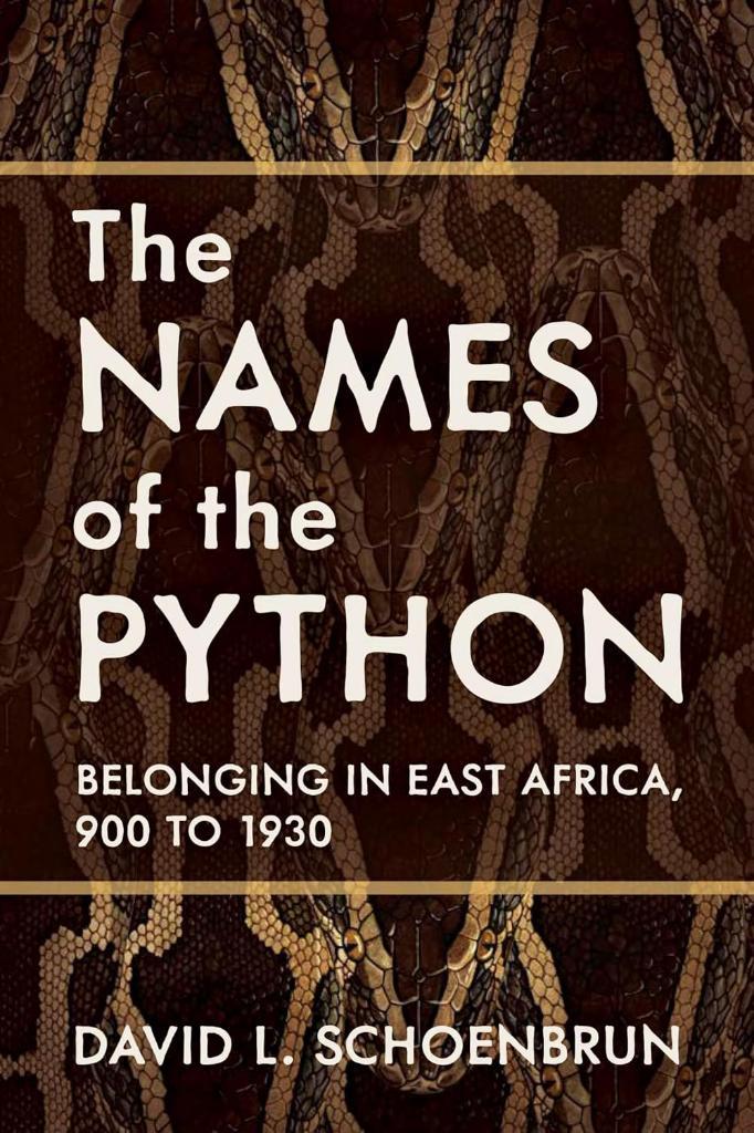 The Names of the Python: Belonging in East Africa, 900 to 1930 (Africa and the Diaspora: History, Politics, Culture) David L. Schoenbrun