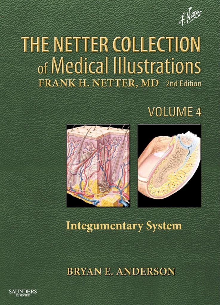 The Netter Collection of Medical Illustrations: Integumentary System 2nd Edition Bryan E Anderson MD
