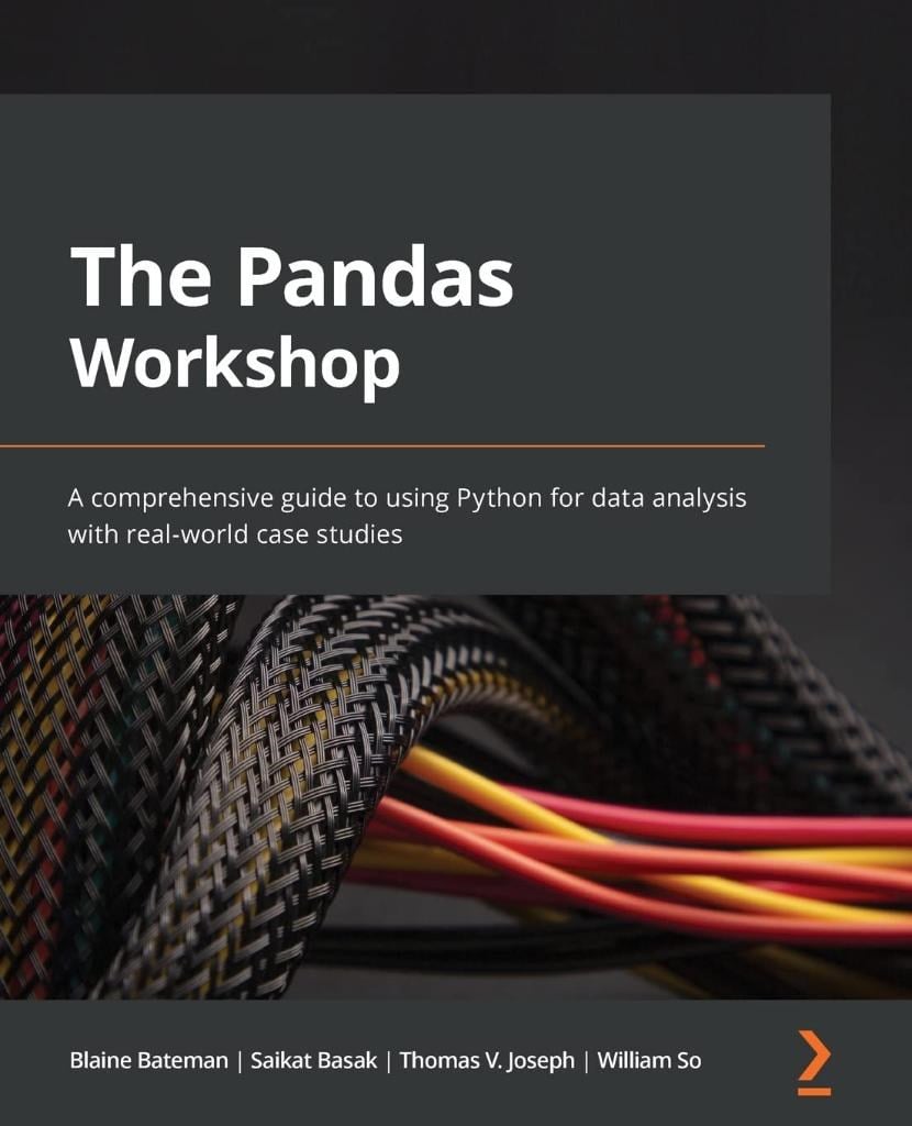 The Pandas Workshop: A comprehensive guide to using Python for data analysis with real-world case studies Bateman Basak