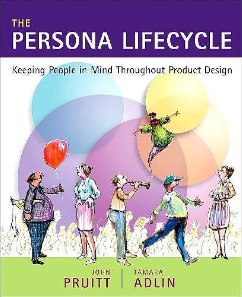 The Persona Lifecycle: Keeping People in Mind Throughout Product Design (Interactive Technologies) Pruitt Adlin