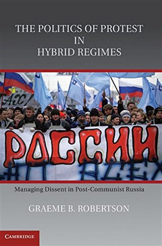 the politics of protest in hybrid regimes (robertson)