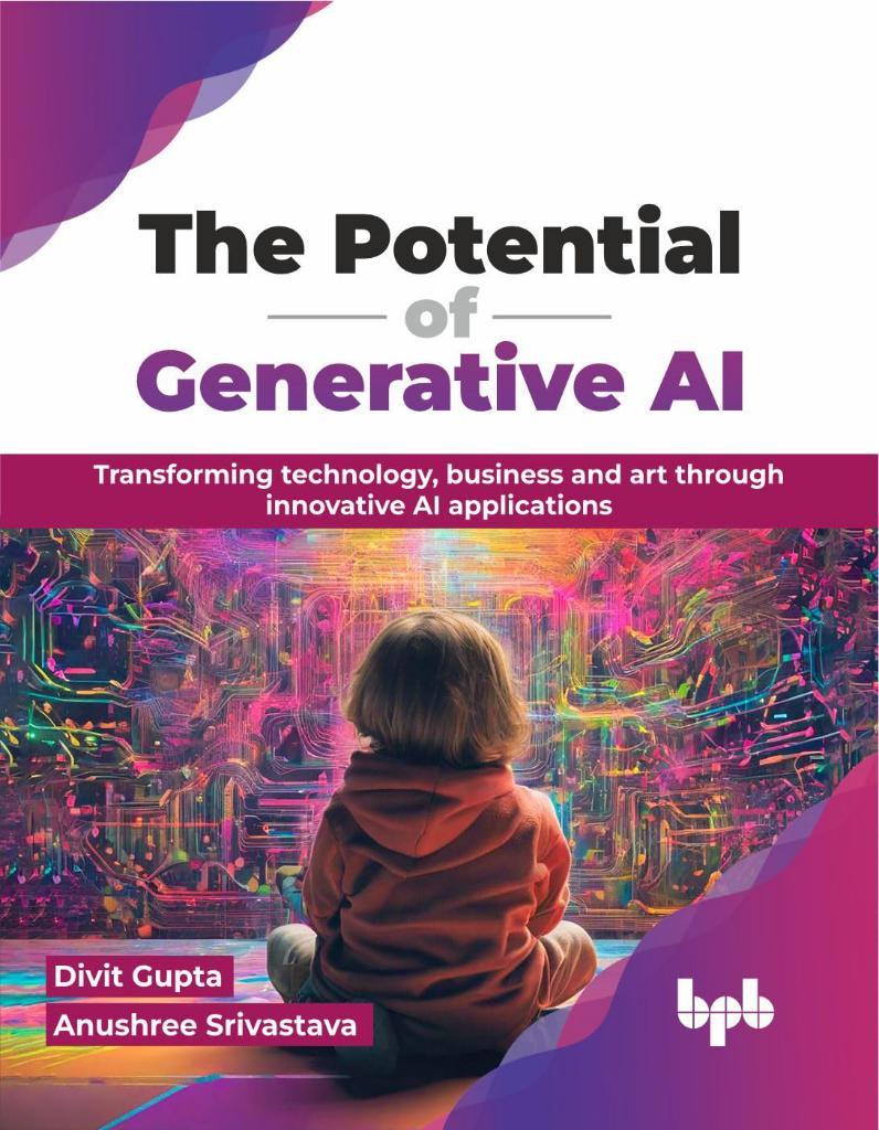 The Potential of Generative AI: Transforming technology, business and art through innovative AI applications Gupta Srivastava