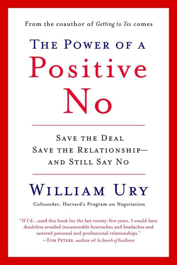 The Power of a Positive No: Save The Deal Save The Relationship and Still Say No William Ury 