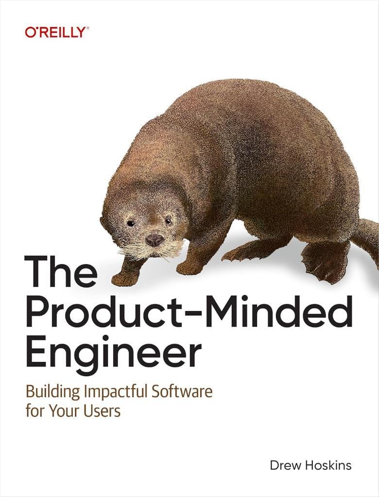The Product-Minded Engineer: Building Impactful Software for Your Users Drew Hoskins