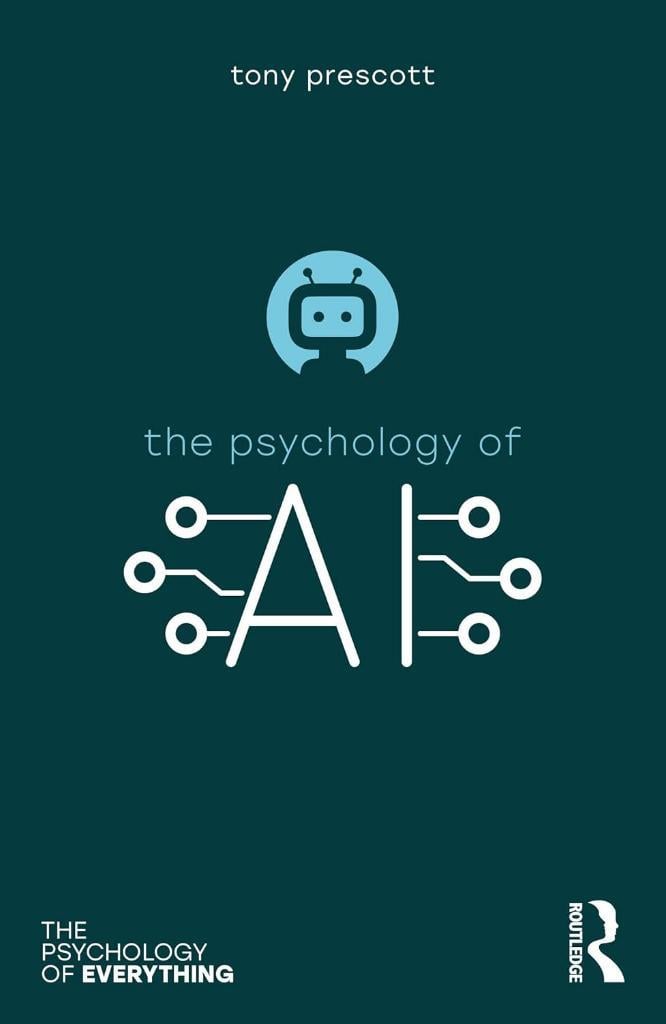 The Psychology of Artificial Intelligence (The Psychology of Everything Tony Prescott