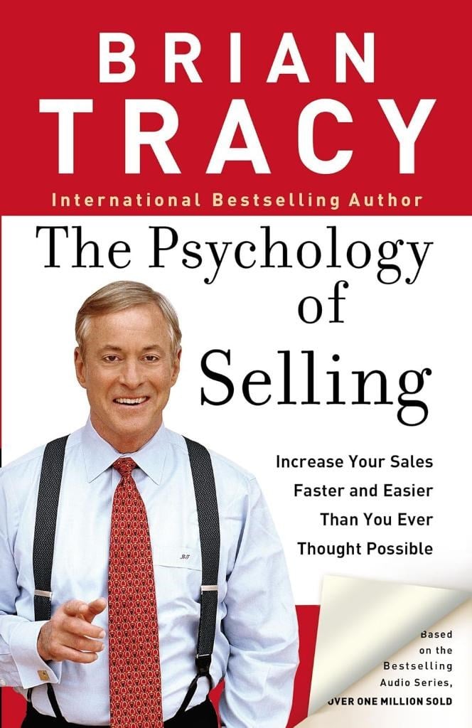 The Psychology of Selling: Increase Your Sales Faster and Easier Than You Ever Thought Possible Brian Tracy
