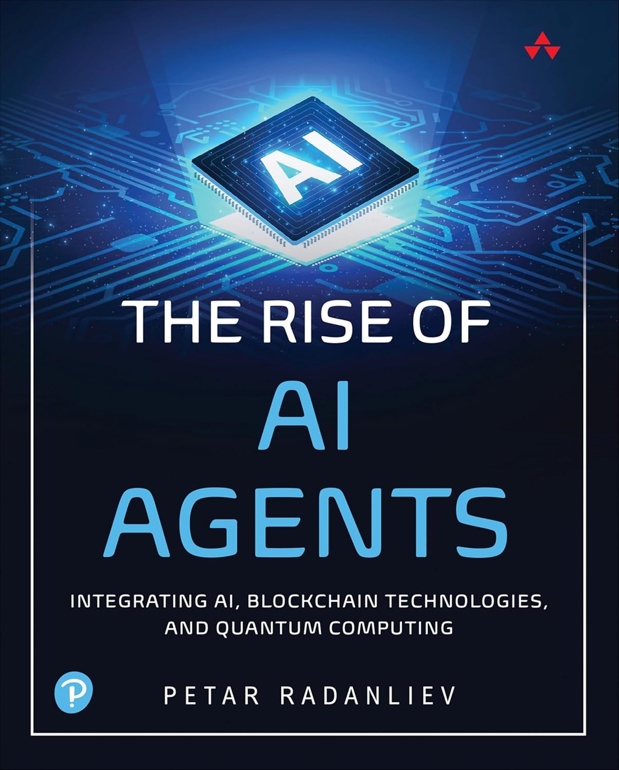 The Rise of AI Agents: Integrating AI, Blockchain Technologies, and Quantum Computing Petar Radanliev