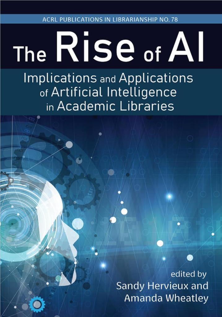 The Rise of AI:: Implications and Applications of Artificial Intelligence in Academic Libraries (Volume 78) (Publications in Librarianship) Hervieux Wheatley