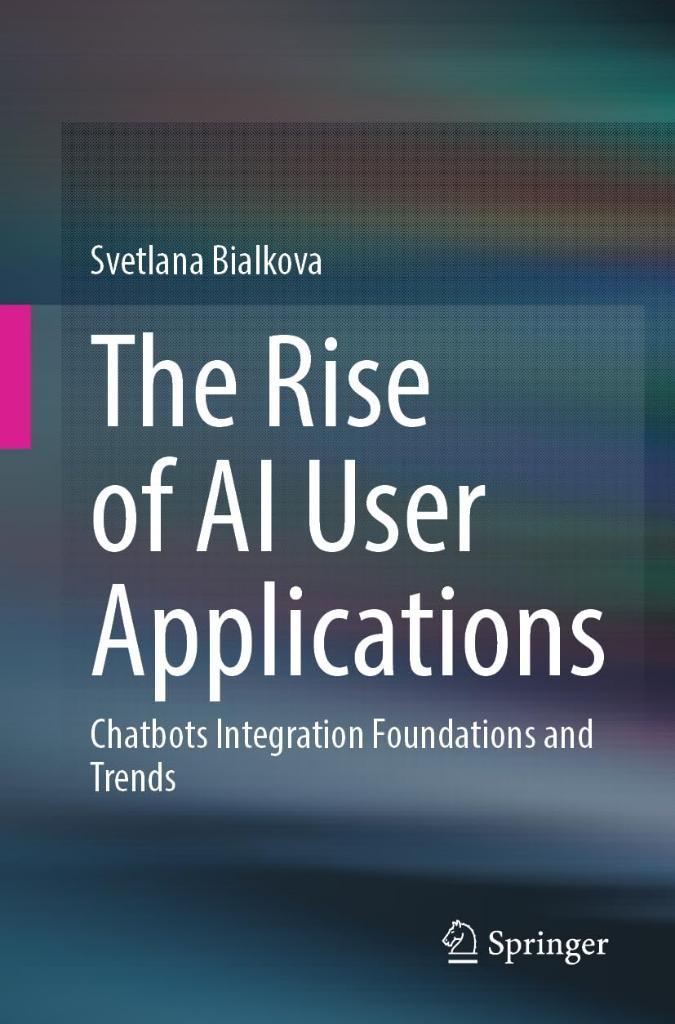 The Rise of AI User Applications: Chatbots Integration Foundations and Trends Svetlana Bialkova