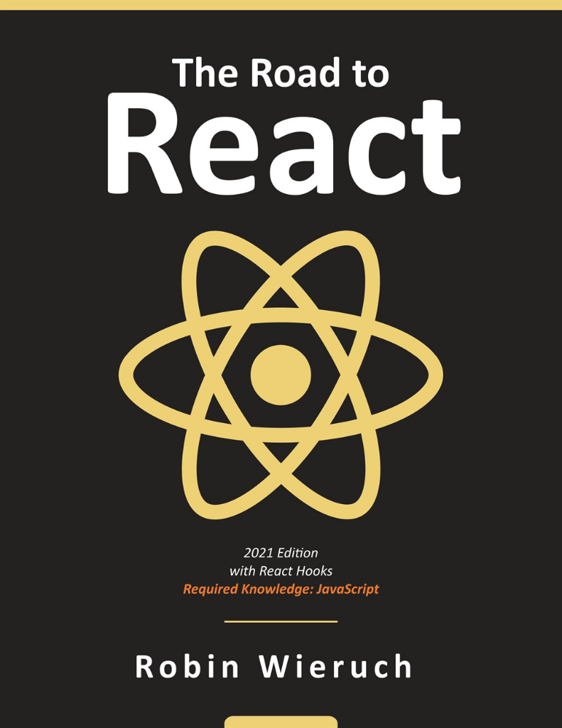 The Road to React: Your journey to master React.js in JavaScript (2021 Edition) Robin Wieruch