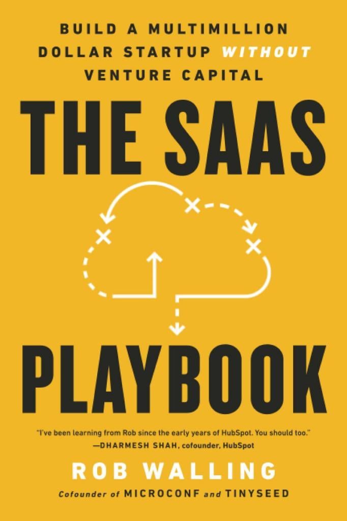 The SaaS Playbook: Build a Multimillion-Dollar Startup Without Venture Capital Rob Walling