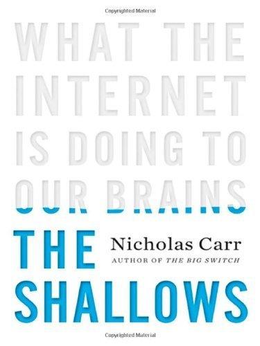 The Shallows: What the Internet Is Doing to Our Brains Nicholas Carr