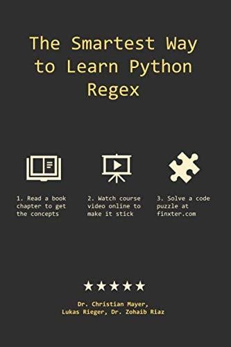 The Smartest Way to Learn Python Regex: Learn the Best-Kept Productivity Secret of Code Masters Mayer Riaz