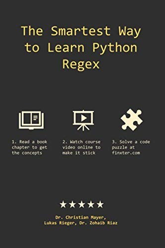 The Smartest Way to Learn Python Regex: Learn the Best-Kept Productivity Secret of Code Masters Mayer Riaz