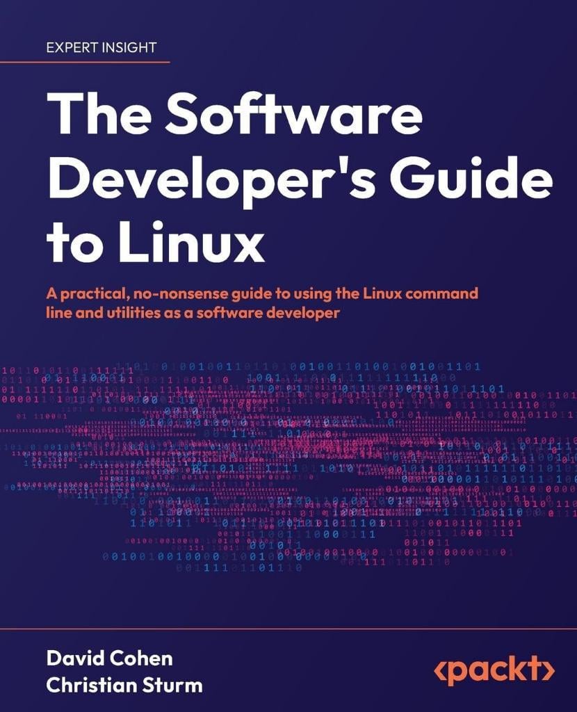 The Software Developer's Guide to Linux: A practical, no-nonsense guide to using the Linux command line and utilities as a software developer Cohen Sturm