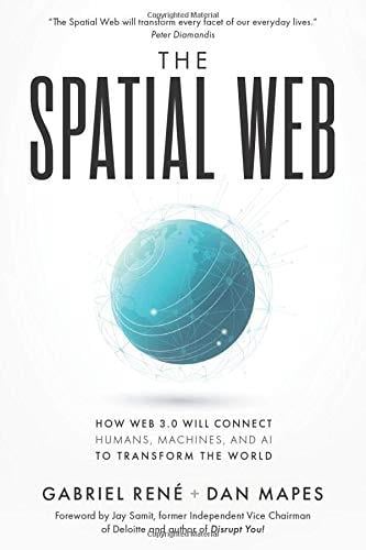 The Spatial Web: How web 3.0 will connect humans, machines and AI to transform the world René Mapes
